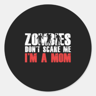 Zombies Don't E Me I'm A Mom Funny Zombie Lover Qu Classic Round Sticker