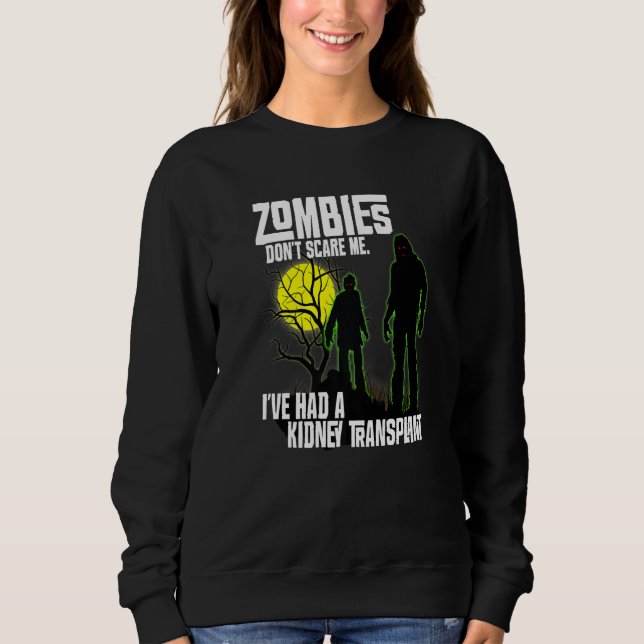 Zombies Don't Scare Me I've Had Kidney Transplant  Sweatshirt (Front)