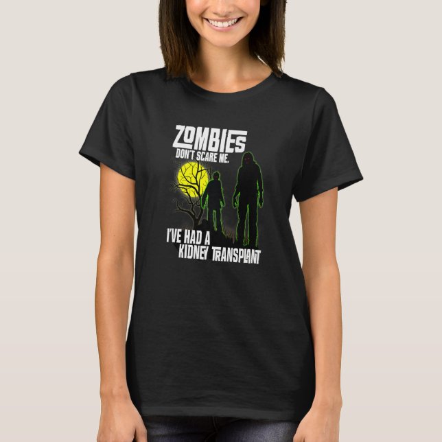 Zombies Don't Scare Me I've Had Kidney Transplant  T-Shirt (Front)