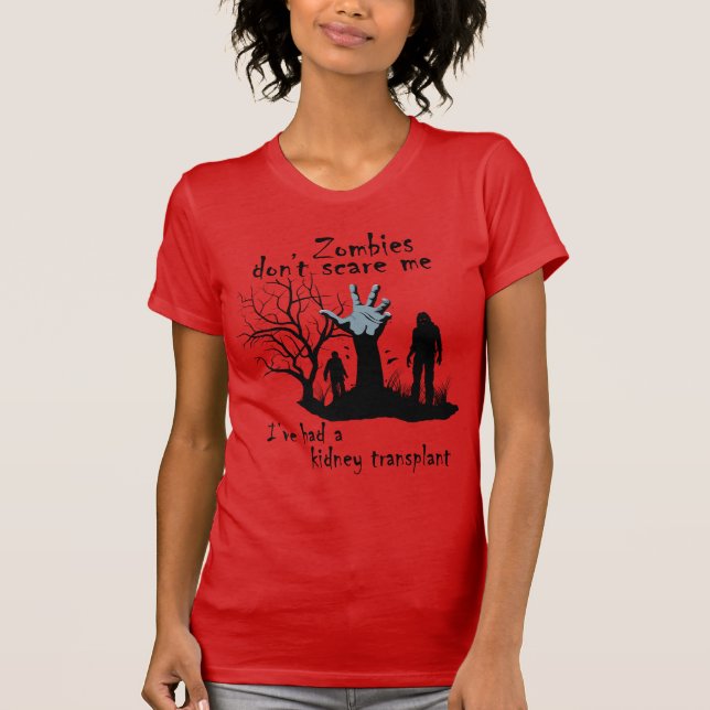 Zombies don't scare me. I've had kidney transplant T-Shirt (Front)