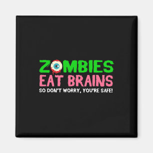 Zombies Eat Brains Don't Worry You're Safe Funny H Magnet