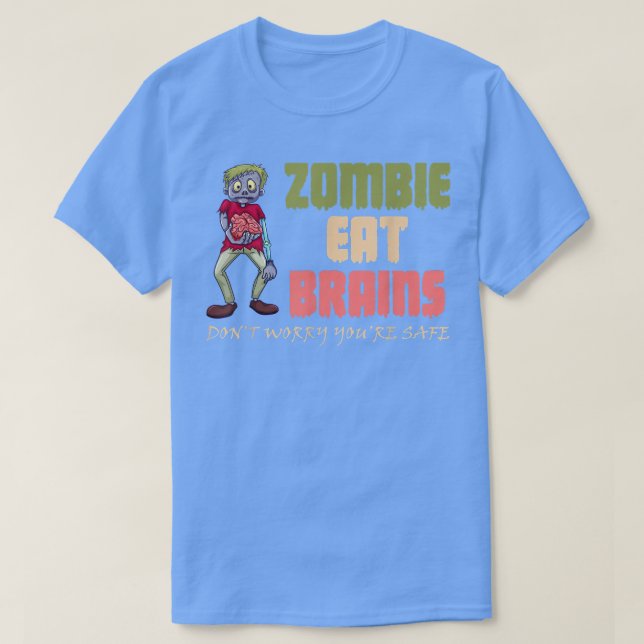 Zombies Eat Brains Don't Worry You're Safe Funny H T-Shirt (Design Front)