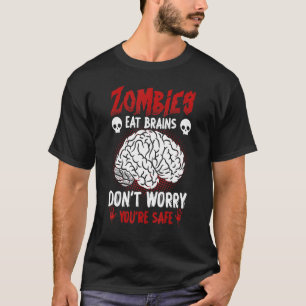 Zombies Eat Brains, Don't Worry You're Safe Funny T-Shirt
