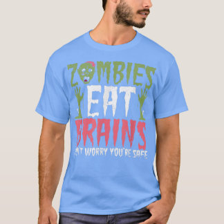 Zombies Eat Brains Dont Worry Youre Safe Halloween T-Shirt