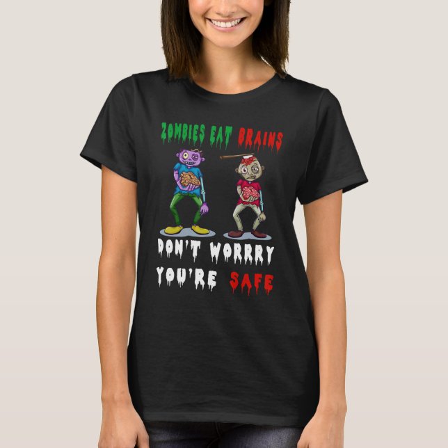 zombies eat brains don't worry you're safe T-Shirt (Front)