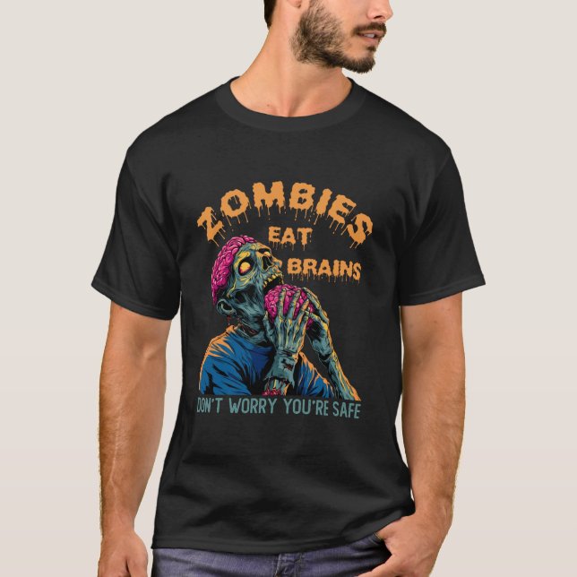 Zombies Eat Brains  Don't Worry You're Safe Tee Ha (Front)