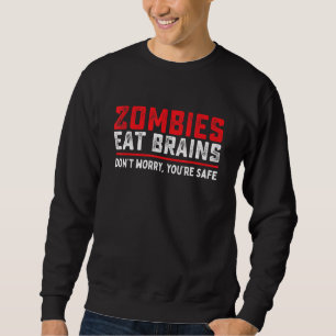 Zombies Eat Brains So Youre Safe Costume Hallowe Sweatshirt