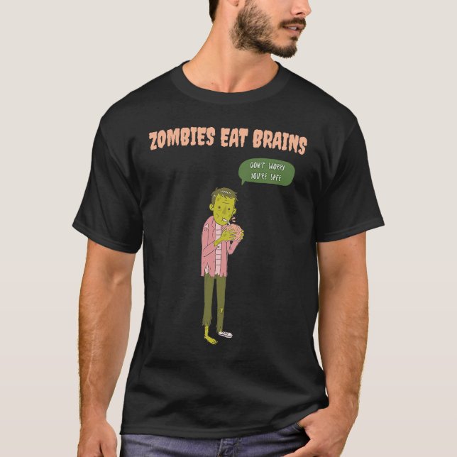 Zombies Eat Brains So You're Safe Sarcastic Hallow T-Shirt (Front)