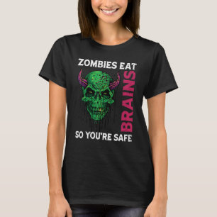 Zombies Eat Brains So You're Safe Sarcastic Humour T-Shirt