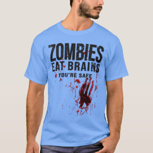 Zombies Eat Brains Youre Safe Funny Bloody Horror T-Shirt