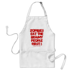 ZOMBIES EAT THE BRAINY PEOPLE FIRST ! STANDARD APRON