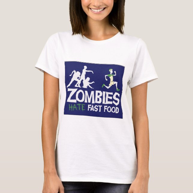 Zombies HATE Fast Food T-Shirt (Front)