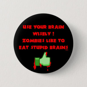 Zombies like stupid brains 6 cm round badge