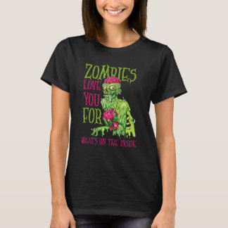 Zombies Love You For What's On The Inside Zombie H T-Shirt