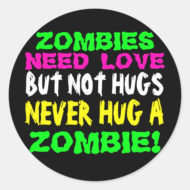 Zombies Need Love but Never Hug a Zombie Classic Round Sticker (Front)
