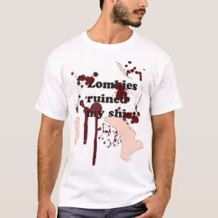 Zombies ruined my shirt
