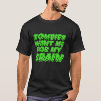 Zombies want my brain funny Halloween zombie T-Shirt