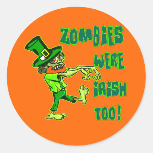 Zombies Were Irish Too! Classic Round Sticker