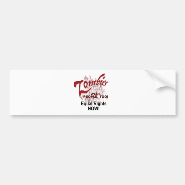 zombies were people too bumper sticker (Front)