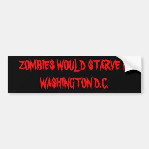 Zombies won't eat Politicians Bumper Sticker
