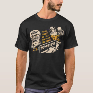 ZOMBIES You will FAINT As They Rise From THE DEAD! T-Shirt