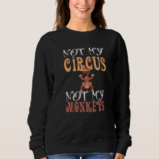 Zoo Animal Monkey Circus Not My Monkey Sweatshirt