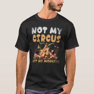   Zoo Animal Monkey   Not My Circus Not My Monkeys T-Shirt