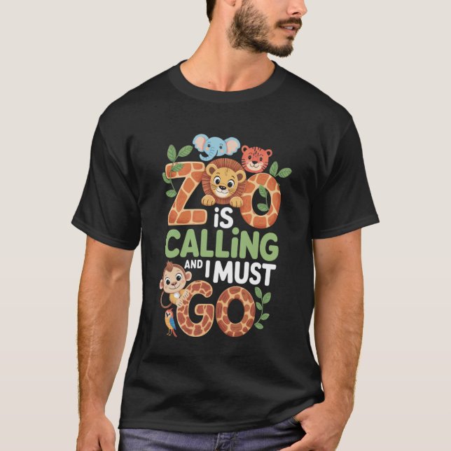 Zoo Is Calling I Must Go Zoo Trip Zoo Keeper Wildl T-Shirt (Front)