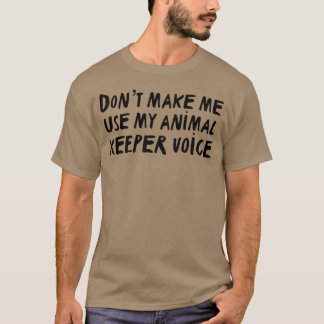 Zookeeper Art Print “Dont Make Me Use My Animal Tr T-Shirt