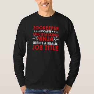 Zookeeper Because Of Multi Tasking Ninja Animal Ke T-Shirt