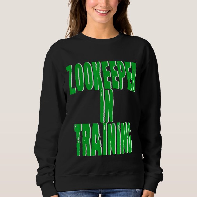 Zookeeper In Training    Sweatshirt (Front)