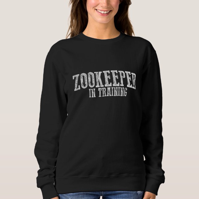 Zookeeper In Training   Sweatshirt (Front)