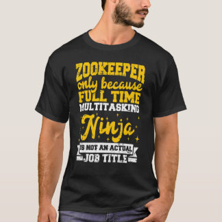 Zookeeper Only Becaue Full Time Multtasking Ninja T-Shirt