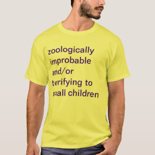 zoologically improbable and/or terrifying to small T-Shirt