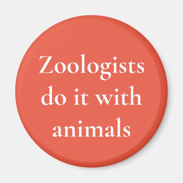 Zoologists do it with animals magnet (Front)