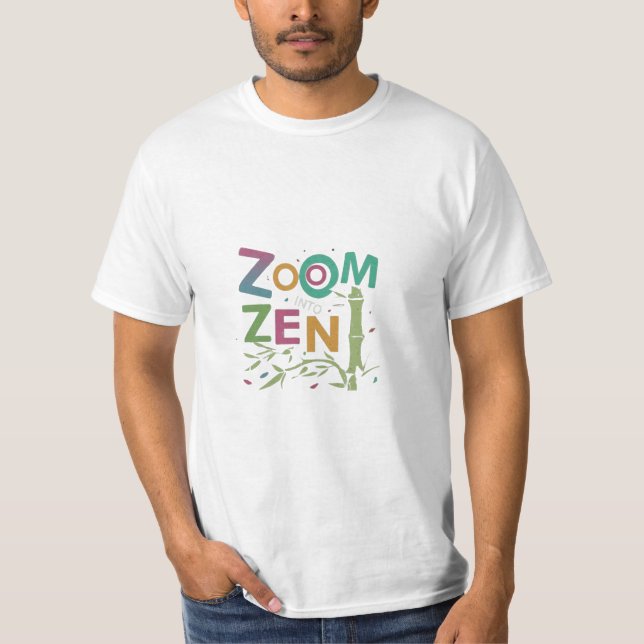 Zoom into Zen T-Shirt (Front)