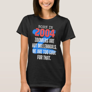 Zoomer Gen Z Born In 2004 Humor Sarcasm Men and W T-Shirt