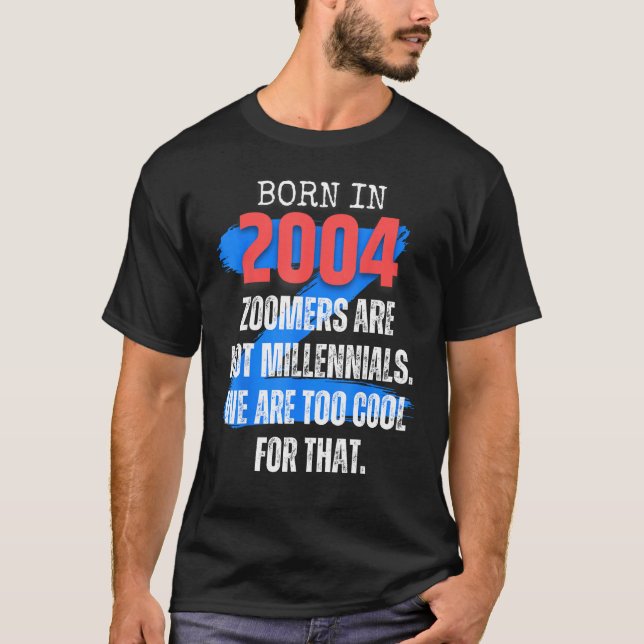 Zoomer Gen Z Born In 2004 Humour Sarcasm  Men and  T-Shirt (Front)