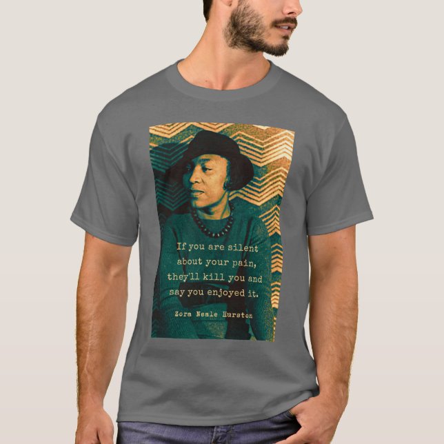 Zora Neale Hurston portrait and quote If you are s T-Shirt (Front)