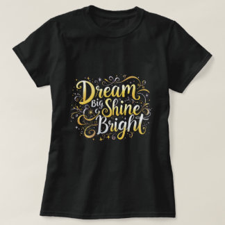 ZOYNK Dream Big Shine Bright 0044351 T-Shirt