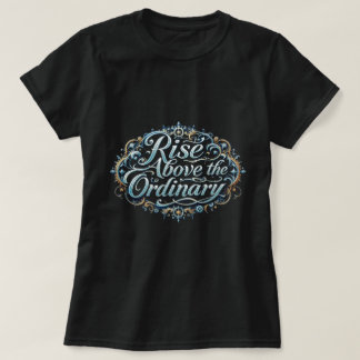 ZOYNK Rise Above The Ordinary 0044343 T-Shirt