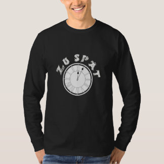 Zu Spät  Clock  Dial   Pensioner Sayings T-Shirt
