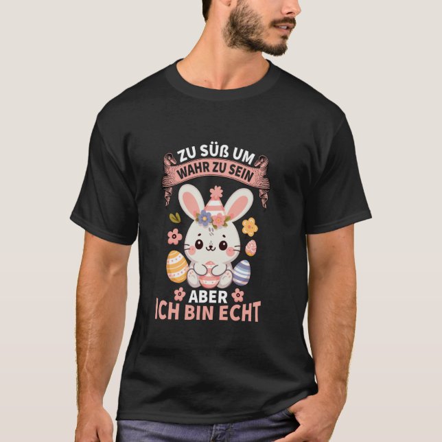 Zu Süß Um Wahr Zu Sein Aber Ich Bin Echt Cute Happ T-Shirt (Front)