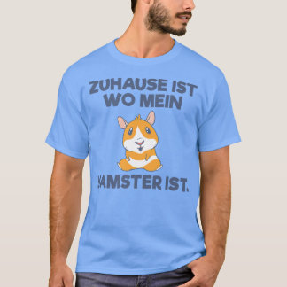 Zuhause ist wo mein Hamster ist Guinea Pig Hamster T-Shirt
