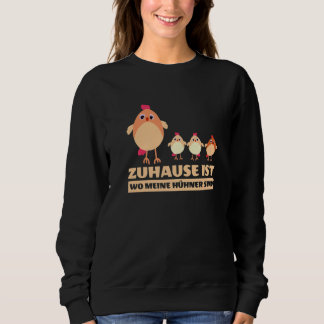Zuhause ist wo meine Hühner sind Fashion  Women Me Sweatshirt