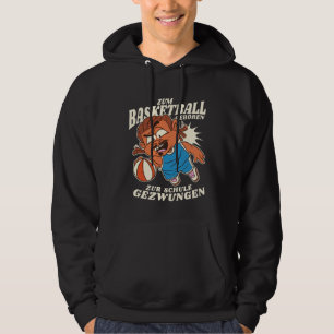 Zum Basketball Geboren Zur Schule Gezwungen Hoodie