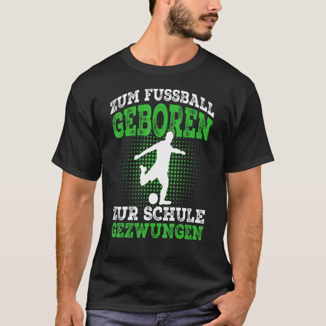 Zum Fussball Geboren Football Footballer T-Shirt (Front)