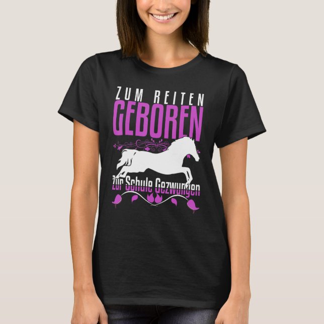 Zum Reiten Geboren Zur Schule Gezchungen Horse Say T-Shirt (Front)