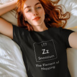 Zz The Element of Napping Shirt<br><div class="desc">So many elements in the periodic table, but it's time for a rest with the Element of Napping!</div>