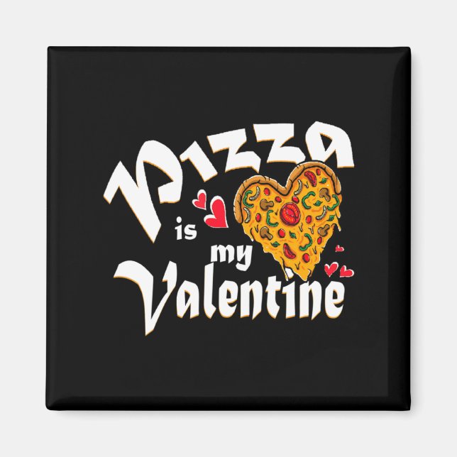 Zza Is My Valentine No Need Love Just Zza Is W  Magnet (Front)